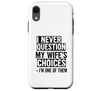 Je ne remets jamais en Question Les Choix de ma Femme, Je suis l'une d'entre Elles Coque pour iPhone XR