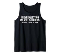 Je ne remets jamais en Question Les Choix de ma Femme Parce Que Je suis l'une d'entre Elles Débardeur