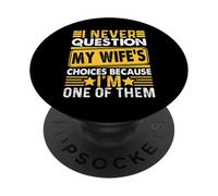 Je ne remets jamais en Question Les Choix de ma Femme Parce Que Je suis l'une d'entre Elles PopSockets PopGrip Adhésif