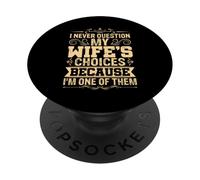 Je ne remets jamais en Question Les Choix de ma Femme Parce Que Je suis l'une d'entre Elles PopSockets PopGrip Adhésif