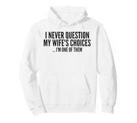 Je ne remets jamais en Question Les Choix de ma Femme Parce Que Je suis l'une d'entre Elles Sweat à Capuche