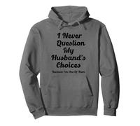 Je ne remets jamais en question les choix de mon mari parce que je suis l'un d'entre eux Sweat à Capuche