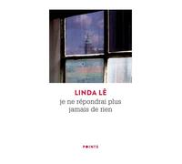 Je ne répondrai plus jamais de rien - Linda Lê - Points - Poche - Roman