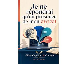 Je ne répondrai qu’en présence de mon avocat