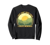 Je ne réserve Tout Simplement Pas de Voyages, Je crée des Souvenirs Sweatshirt