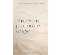 Je ne reviens pas du même rivage: Des mots pour traverser, comprendre et guérir