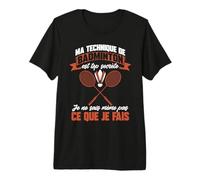 Je Ne Sais Même Pas Ce Que Je Fais Badminton T-Shirt Haut de Gamme