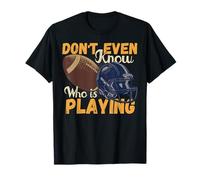 Je ne Sais même Pas Qui Joue à Funny Football Fan Game Day T-Shirt