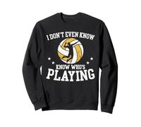Je ne Sais même Pas Qui Joue à Un événement Amusant pour Les Fans de Volley-Ball Sweatshirt