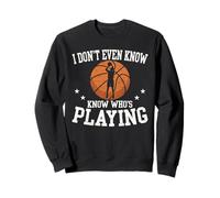 Je ne Sais même Pas Qui Joue Un drôle de Fan de Basket Sweatshirt