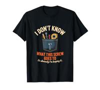 Je Ne Sais Pas À Quoi Va Cette Vis Je La Garde T-Shirt