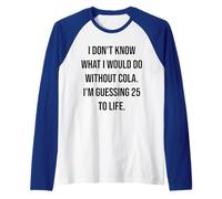 Je ne Sais Pas ce Que Je Ferais sans Cola 25 to Life Manche Raglan