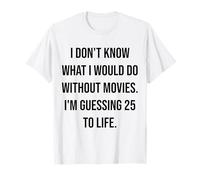 Je ne Sais Pas ce Que Je Ferais sans Les Films 25 to Life T-Shirt