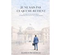 Je ne sais pas ce qui me retient: De Suré au Palais Bourbon : Itinéraire d'un enfant de la République