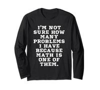 Je ne Sais Pas Combien de problèmes J'Ai Parce Que Les mathématiques sont l'un des Manche Longue