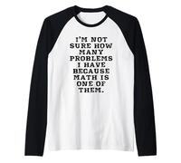 Je ne Sais Pas Combien de problèmes J'Ai Parce Que Les mathématiques sont l'un des Manche Raglan