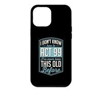 Je ne Sais Pas Comment agir 99 Je n'ai jamais été Aussi Vieux Coque pour iPhone 12 Pro Max