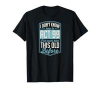 Je ne Sais Pas Comment agir 99 Je n'ai jamais été Aussi Vieux T-Shirt