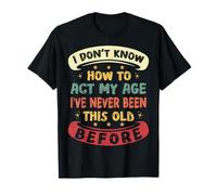 Je ne Sais Pas Comment agir à Mon âge, C'est drôle de dire « Vieilles Femmes et Hommes » T-Shirt