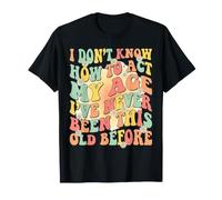 Je ne Sais Pas Comment agir à Mon âge Un Vieil Homme drôle T-Shirt