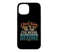 Je ne Sais Pas Comment agir, Mon âge, Blague drôle pour Maman, Anniversaire, Vieux Papa Coque pour iPhone 15