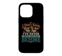Je ne Sais Pas Comment agir, Mon âge, Blague drôle pour Maman, Anniversaire, Vieux Papa Coque pour iPhone 14 Pro Max