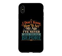 Je ne Sais Pas Comment agir, Mon âge, Blague drôle pour Maman, Anniversaire, Vieux Papa Coque pour iPhone XS Max