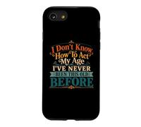 Je ne Sais Pas Comment agir, Mon âge, Blague drôle pour Maman, Anniversaire, Vieux Papa Coque pour iPhone SE (2020) / 7/8