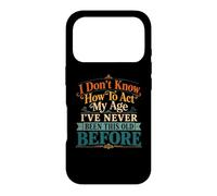 Je ne Sais Pas Comment agir, Mon âge, Blague drôle pour Maman, Anniversaire, Vieux Papa Coque pour iPhone 17 Pro