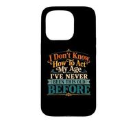 Je ne Sais Pas Comment agir, Mon âge, Blague drôle pour Maman, Anniversaire, Vieux Papa Coque pour iPhone 15 Pro