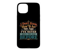 Je ne Sais Pas Comment agir, Mon âge, Blague drôle pour Maman, Anniversaire, Vieux Papa Coque pour iPhone 15 Plus