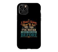 Je ne Sais Pas Comment agir, Mon âge, Blague drôle pour Maman, Anniversaire, Vieux Papa Coque pour iPhone 11 Pro