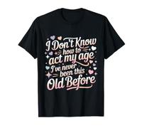 Je ne Sais Pas Comment agir : « Mon âge » Dit Une Personne âgée drôle T-Shirt