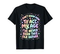 Je ne Sais Pas Comment agir : « Mon âge » Dit Une Personne âgée drôle T-Shirt