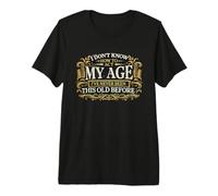 Je ne Sais Pas Comment agir, Mon âge, Humour, Senior, Blague T-Shirt Haut de Gamme