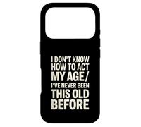 Je ne Sais Pas Comment agir Mon âge Je n'ai jamais été Aussi Vieux Coque pour iPhone 17 Pro