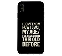 Je ne Sais Pas Comment agir Mon âge Je n'ai jamais été Aussi Vieux Coque pour iPhone XS Max