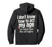 Je ne Sais Pas Comment agir Mon âge Je n'ai jamais été Aussi Vieux Sweat à Capuche
