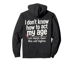 Je ne Sais Pas Comment agir Mon âge Je n'ai jamais été Aussi Vieux Sweat à Capuche