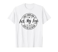 Je ne Sais Pas Comment agir Mon âge Je n'ai jamais été Aussi Vieux T-Shirt