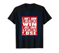 Je ne Sais Pas Comment Je Vais Gagner Je Sais Juste Que Je Vais Perdre T-Shirt Graphique avec Valeur