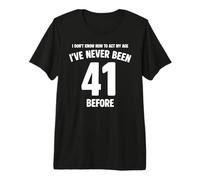 Je ne Sais Pas Comment m'amuser à Mon 41e Anniversaire T-Shirt Haut de Gamme