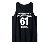 Je ne Sais Pas Comment m'amuser à Mon 61e Anniversaire Débardeur