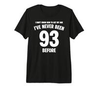 Je ne Sais Pas Comment m'amuser à Mon 93e Anniversaire T-Shirt Haut de Gamme