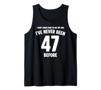 Je ne Sais Pas Comment me comporter avec Humour à Mon 47e Anniversaire Débardeur