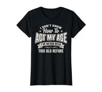 Je ne Sais Pas Comment me comporter avec Mon âge C'est drôle de Vieillir T-Shirt Graphique avec Valeur, Femme, Noir, M