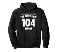 Je ne Sais Pas Comment me comporter de façon drôle à Mon 104e Anniversaire Sweat à Capuche