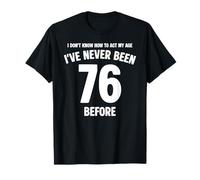 Je ne Sais Pas Comment me comporter de façon drôle à Mon 76e Anniversaire T-Shirt