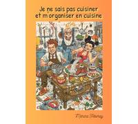 Je ne sais pas cuisiner et m'organiser en cuisine