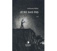 Je ne sais pas - Guillaume Wallut - Cent Mille Milliards - broché - Récit